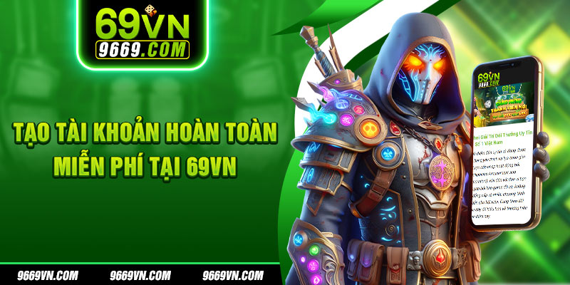 Tạo tài khoản hoàn toàn miễn phí tại 69VN